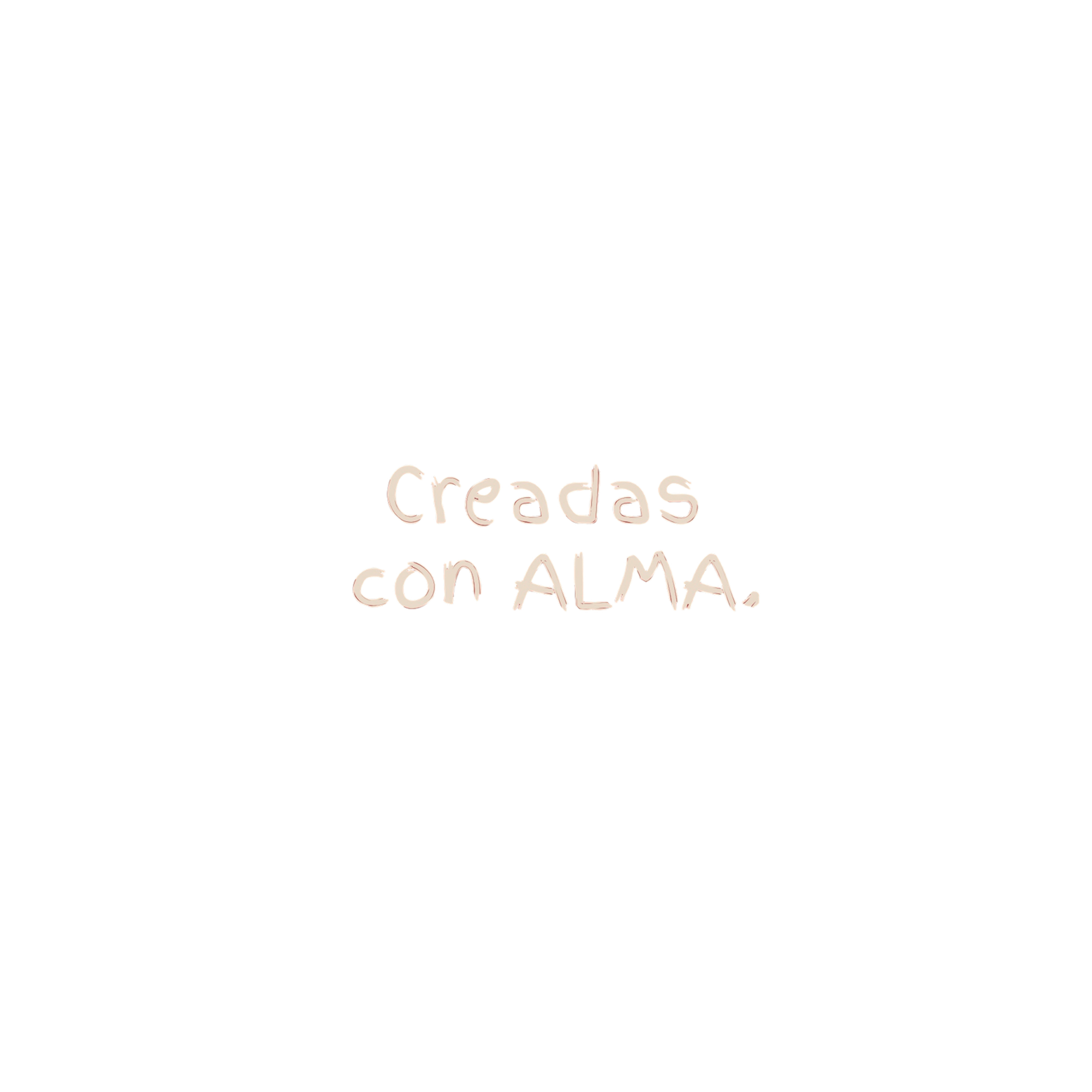 creadas con alma. 